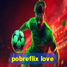 pobreflix love